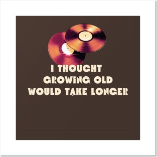 I thought growing old would take much longer Posters and Art